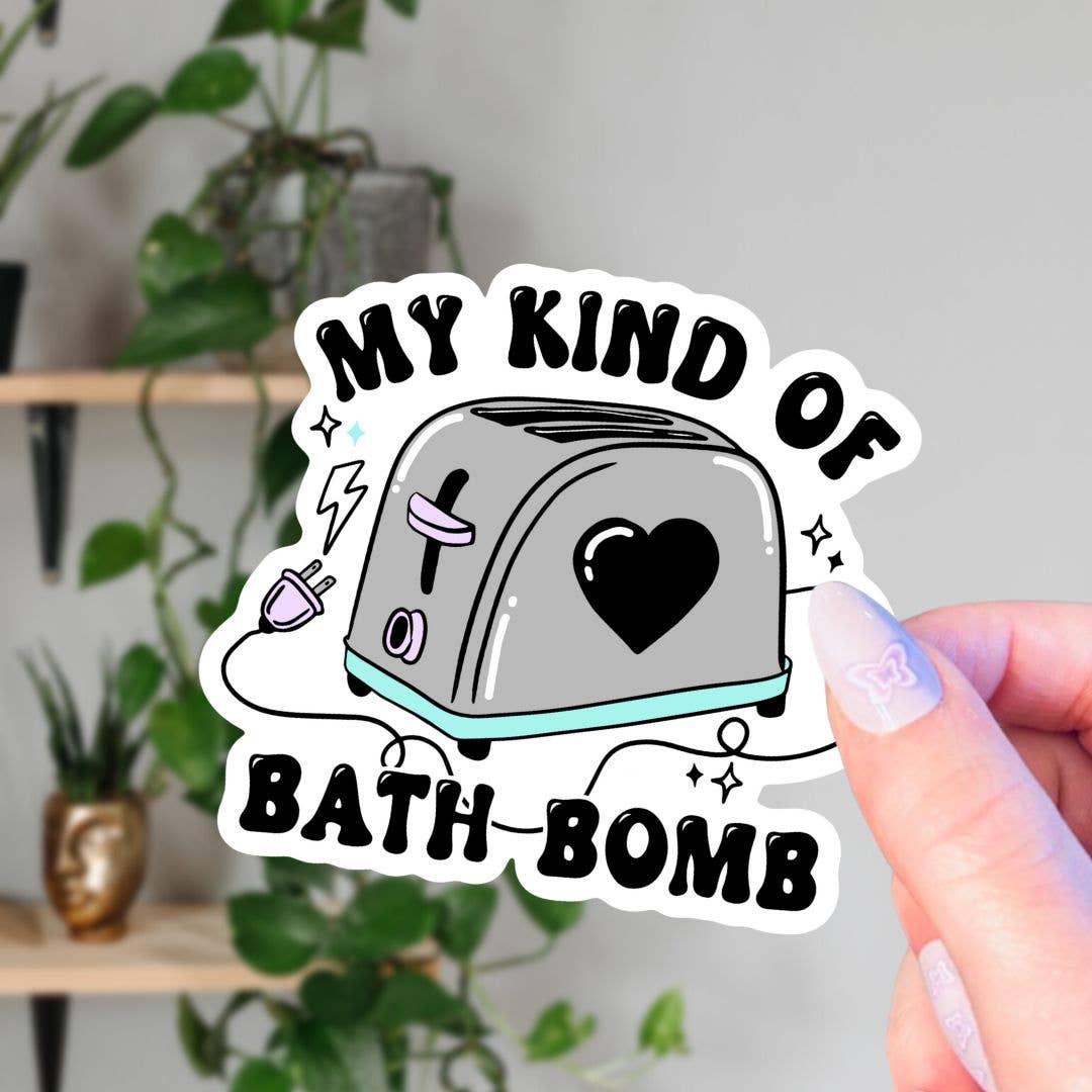 My Kind Of Bath Bomb Toaster Dark Humor Sticker